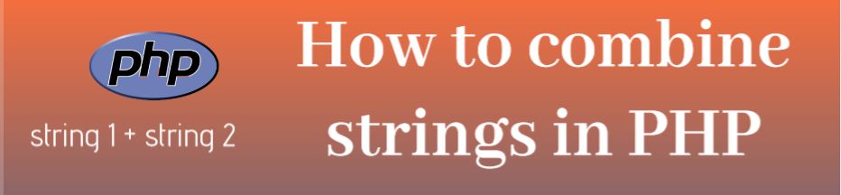 combine strings, php concatenation, php concatenate variables, string concatenation in PHP,  combine strings in PHP, add two strings in PHP