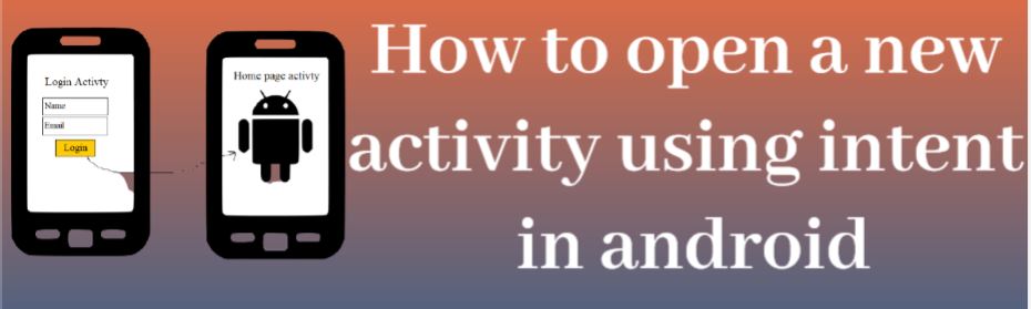 android intent, intent in android, android put extra,  android start activity, android activity using intent, How to open a new activity using intent in android