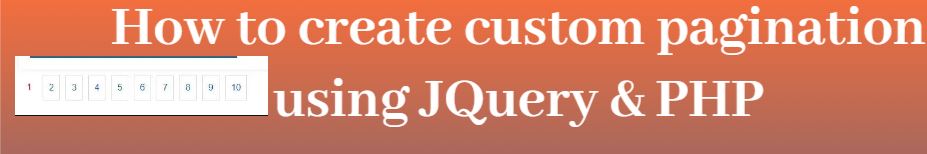 jquery pagination, custom pagination, pagination in php,How to create custom pagination using JQuery & PHP