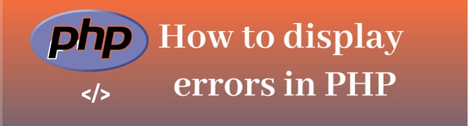 How to display errors in PHP, php display errors, how to fix php error, errors in php