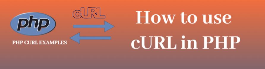 How to use cURL in PHP, curl in php example, php curl api, php curl post example, php curl extension, curl php post, curl php, get php curl library, php curl header