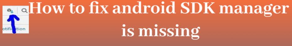 android sdk manager is missing in android studio, sdk manager, download sdk manager, android sdk manager is missing, sdk manager download