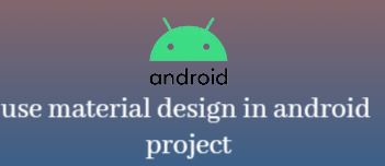 How to implement material design in android, android material, android material design,  material design, use material design in android, what is material design,