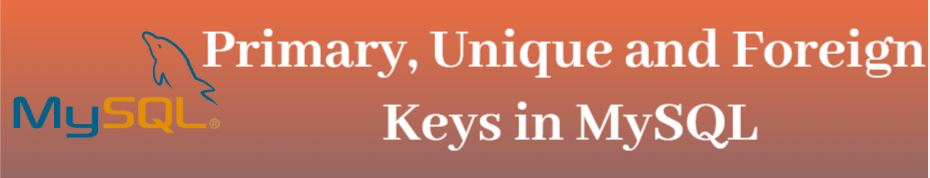 sql primary key, sql foreign key, sql unique key Primary, Unique and Foreign Keys in MySQL